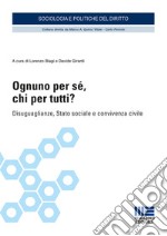 Ognuno per sé, chi per tutti? Disuguaglianze, Stato sociale e convivenza civile libro