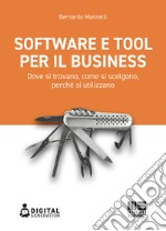 Software e tool per il business. Dove si trovano, come si scelgono, perché si utilizzano libro