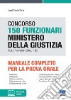 Concorso 150 funzionari Ministero della giustizia (G.U. 27 novembre 2020, n. 93). Manuale completo per la prova orale libro