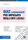 Quiz commentati per impiegato negli enti locali. Con espansione online libro