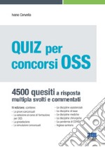 Quiz per concorsi OSS. 4500 quesiti a risposta multipla svolti e commentati libro