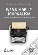 Web & mobile journalism. Strumenti, tecniche e regole del giornalismo in rete libro