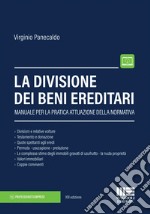 La divisione dei beni ereditari. Manuale per la pratica attuazione della normativa libro