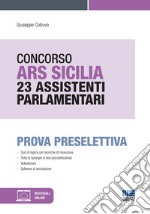 Concorso ARS Sicilia 23 assistenti parlamentari. Prova preselettiva. Con espansione online. Con software di simulazione libro