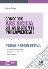 Concorso ARS Sicilia 23 assistenti parlamentari. Prova preselettiva. Con espansione online. Con software di simulazione libro di Cotruvo Giuseppe