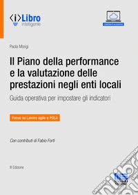 Il piano della performance e la valutazione delle prestazioni negli enti locali. Guida operativa per impostare gli indicatori. Con espansione online