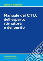 Manuale del CTU, dell'esperto stimatore e del perito libro