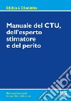 Manuale del CTU, dell'esperto stimatore e del perito libro