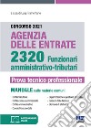 Concorso 2021 Agenzia delle Entrate. 2320 Funzionari amministrativo-tributari. Prova tecnico professionale. Manuale. Con aggiornamenti online libro