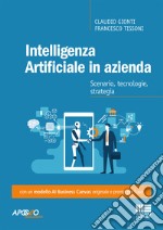 Intelligenza artificiale in azienda. Scenario, tecnologie, strategia libro