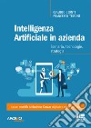 Intelligenza artificiale in azienda. Scenario, tecnologie, strategia libro