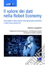 Il valore dei dati nella Robot Economy. Data leaders e data science nella ripresa post-pandemia e nella futura società 5.0 libro