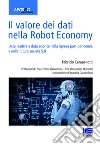 Il valore dei dati nella Robot Economy. Data leaders e data science nella ripresa post-pandemia e nella futura società 5.0 libro