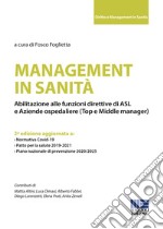 Management in sanità. Abilitazione alle funzioni direttive di ASL e aziende ospedaliere (top e middle manager) libro