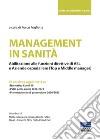 Management in sanità. Abilitazione alle funzioni direttive di ASL e aziende ospedaliere (top e middle manager) libro