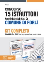 Concorso 15 istruttori amministrativi (cat. C) Comune di Forlì. Kit completo. Manuale + quiz per la preparazione al concorso. Con espansione online libro