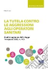 La tutela contro le aggressioni agli operatori sanitari libro di Piccioni Fabio