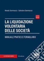 La liquidazione volontaria delle società. Manuale pratico e formulario libro