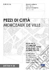 Pezzi di città. Morceaux de Ville. Disegnare e organizzare nuovi spazi, esercizi di un approccio multidisciplinare. Ediz. italiana e francese libro