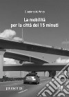 La mobilità per la città dei 15 minuti libro di Venco Elisabetta Maria