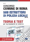 Concorso Comune di Roma 500 Istruttori di polizia locale (CUIP/RM). Kit completo libro di Cipriani Nicola Dall'Aglio Roberto Bertuzzi Rosa