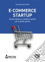 E-commerce Startup. Come iniziare a vendere online con il piede giusto libro