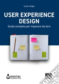 User Experience Design. Guida completa per imparare da zero