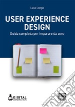 User Experience Design. Guida completa per imparare da zero libro