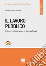 Il lavoro pubblico. Dalla contrattualizzazione al Governo Draghi libro