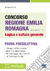 Concorso Regione Emilia Romagna. Logica e cultura generale. Con espansione online. Con software di simulazione libro