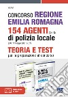 Concorso Regione Emilia Romagna 154 Agenti di Polizia locale (Cat. C) (G.U. 11 maggio 2021, n. 37). Kit completo. Con espansione online. Con software di simulazione libro