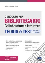 Concorso per bibliotecario collaboratore e istruttore. Teoria e test per tutte le prove. Con software di simulazione