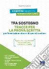 TFA Sostegno. Tracce per la prova scritta per l'ammissione ai corsi di specializzazione libro