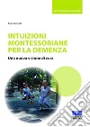 Intuizioni montessoriane per la demenza. Una nuova visione di cura libro