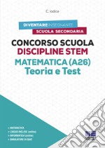 Concorso Scuola Discipline STEM Matematica (A26). Teoria e test. Con software di simulazione libro