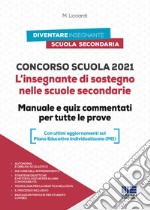 Concorso scuola. L'insegnante di sostegno nelle scuole secondarie. Manuale e quiz commentati per tutte le prove