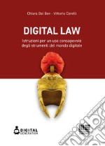 Digital law. Istruzioni per un uso consapevole degli strumenti del mondo digitale libro