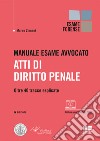 Manuale esame avvocato. Atti di diritto penale. Oltre 40 tracce esplicate libro