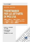 Prontuario per le attività di polizia. Guida pratica per i controlli amministrativi e penali in materia di pubblica sicurezza, commercio e ordine pubblico libro