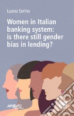 Women in Italian banking system: is there still gender bias in lending? libro