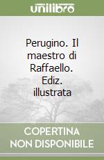 Perugino. Il maestro di Raffaello. Ediz. illustrata libro