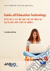 Guida all'Education Technology. Informatica e multimedialità per educatori e professionisti della formazione libro