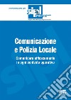 Comunicazione e polizia locale. Comunicare efficacemente in ogni contesto operativo libro