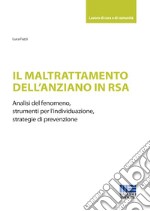 Il maltrattamento dell'anziano in RSA. Analisi del fenomeno, strumenti per l'individuazione, strategie di prevenzione libro