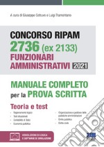 Concorso RIPAM 2736 (ex 2133) Funzionari amministrativi 2021. Manuale completo per la prova scritta. Con espansione online. Con software di simulazione libro