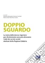 Doppio sguardo. La tratta delle donne nigeriane per sfruttamento sessuale attraverso i dati dei servizi sociali dedicati della Regione Calabria libro