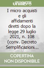 I micro acquisti e gli affidamenti diretti dopo la legge 29 luglio 2021, n. 108 (conv. Decreto Semplificazioni II) e il D.L. 24 agosto 2021, n. 118 (Misure urgenti in materia di crisi d'impresa) libro