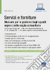 Servizi e forniture. Manuale per la gestione degli appalti sopra e sotto soglia comunitaria. Con modulistica online libro