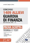 Concorso 1409 Allievi Guardia di Finanza (G.U. 10 settembre 2021, n. 72). Prova scritta. Teoria e test. Con software di simulazione libro