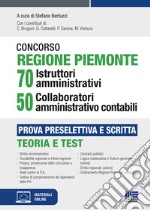 Concorso Regione Piemonte 70 istruttori amministrativi 50 collaboratori amministrativo contabili. Prova preselettiva e scritta. Con espansione online libro